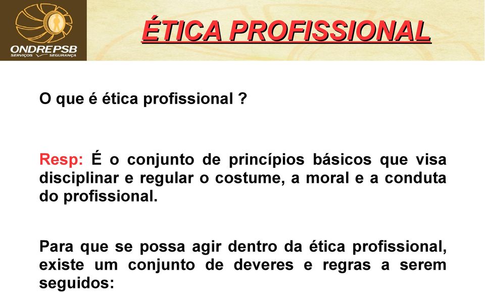 regular o costume, a moral e a conduta do profissional.