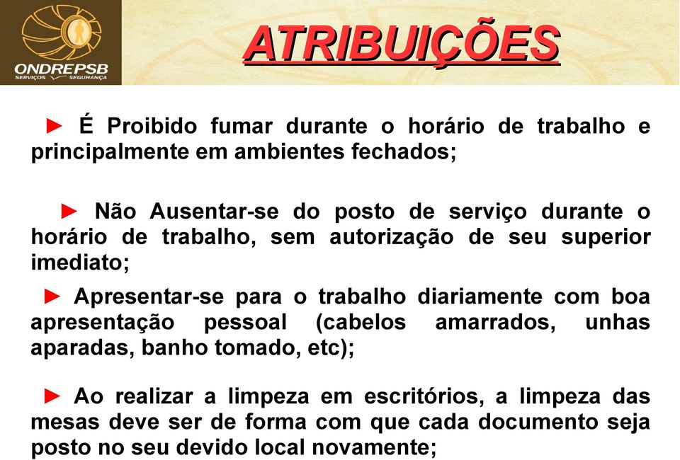 trabalho diariamente com boa apresentação pessoal (cabelos amarrados, unhas aparadas, banho tomado, etc); Ao realizar