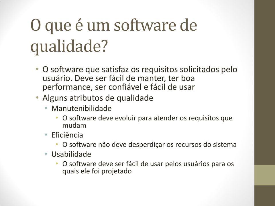 Manutenibilidade O software deve evoluir para atender os requisitos que mudam Eficiência O software não deve