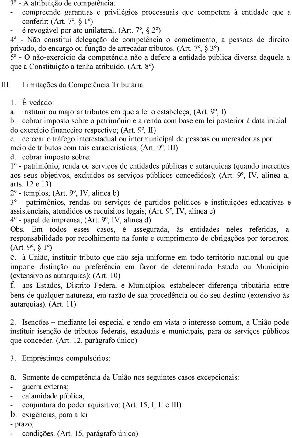 (Art. 8º) III. Limitações da Competência Tributária 1. É vedado: a. instituir ou majorar tributos em que a lei o estabeleça; (Art. 9º, I) b.