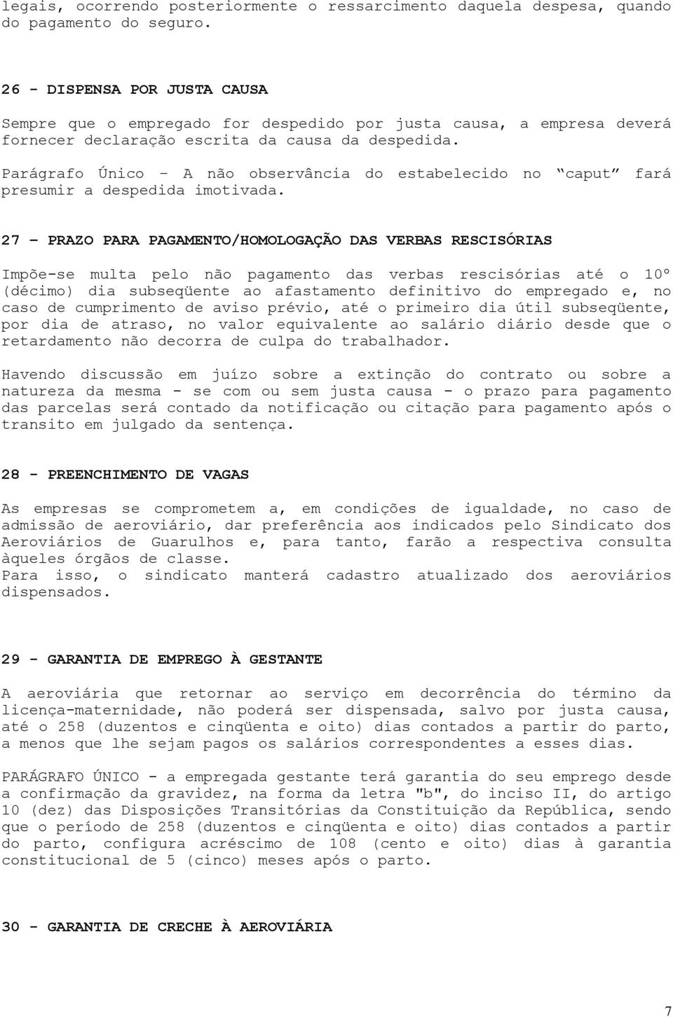 Parágrafo Único A não observância do estabelecido no caput fará presumir a despedida imotivada.