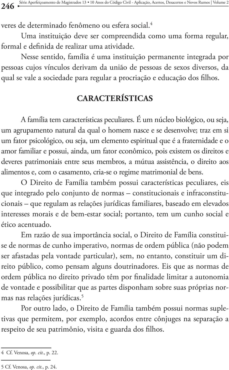 educação dos filhos. CARACTERÍSTICAS A família tem características peculiares.