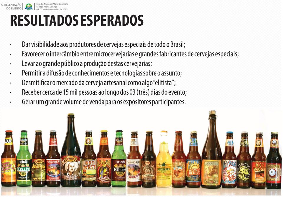 a difusão de conhecimentos e tecnologias sobre o assunto; Desmiti car o mercado da cerveja artesanal como algo elitista ;