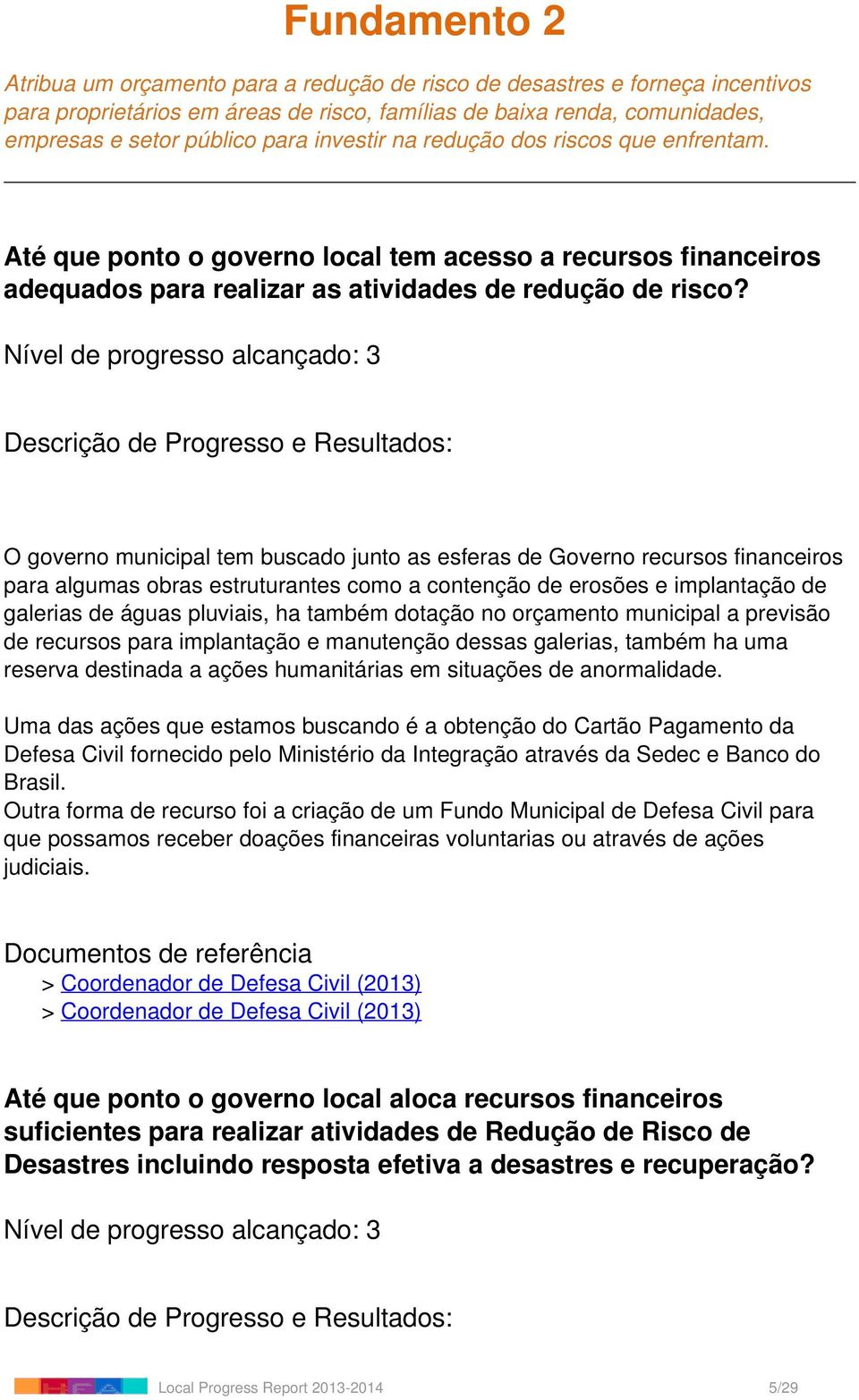 O governo municipal tem buscado junto as esferas de Governo recursos financeiros para algumas obras estruturantes como a contenção de erosões e implantação de galerias de águas pluviais, ha também