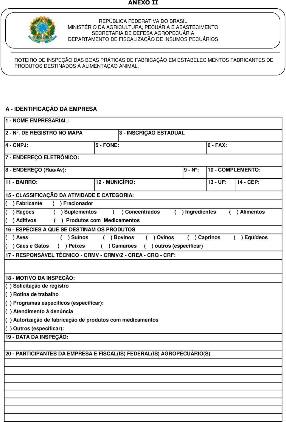 DE REGISTRO NO MAPA 3 - INSCRIÇÃO ESTADUAL 4 - CNPJ: 5 - FONE: 6 - FAX: 7 - ENDEREÇO ELETRÔNICO: 8 - ENDEREÇO (Rua/Av): 9 - Nº: 10 - COMPLEMENTO: 11 - BAIRRO: 12 - MUNICÍPIO: 13 - UF: 14 - CEP: 15 -