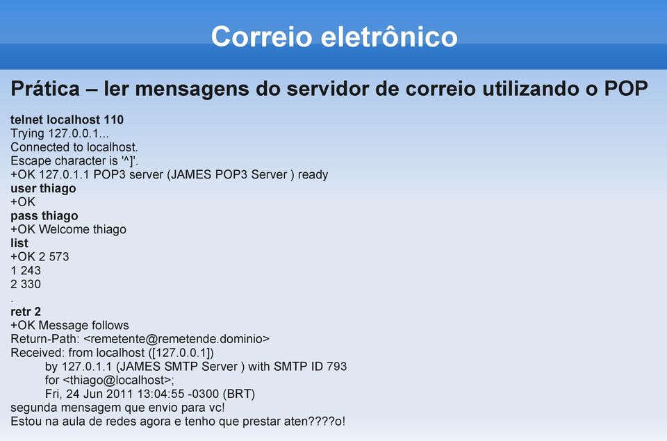 retr 2 +OK Message follows Return-Path: <remetente@remetende.dominio> Received: from localhost ([12