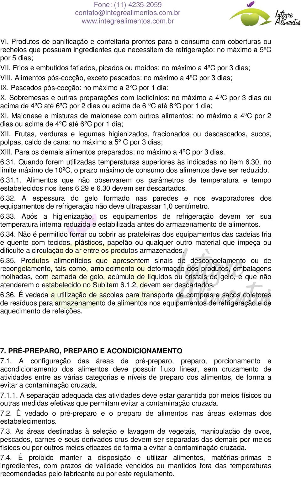 Pescados pós-cocção: no máximo a 2 C por 1 dia; X.