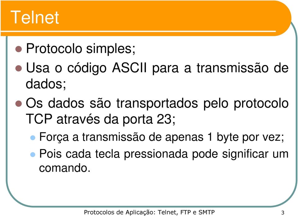 protocolo TCP através da porta 23; Força a transmissão de