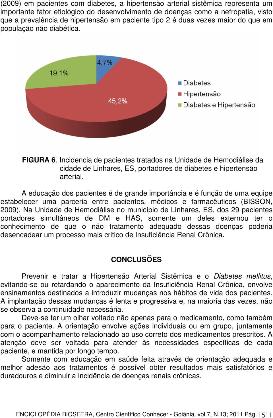 Incidencia de pacientes tratados na Unidade de Hemodiálise da cidade de Linhares, ES, portadores de diabetes e hipertensão arterial.