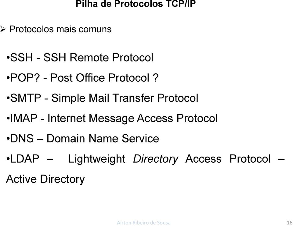 SMTP - Simple Mail Transfer Protocol IMAP - Internet Message