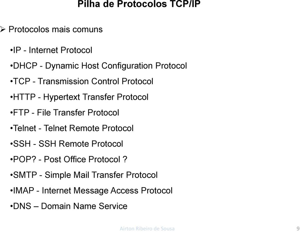 Telnet - Telnet Remote Protocol SSH - SSH Remote Protocol POP? - Post Office Protocol?