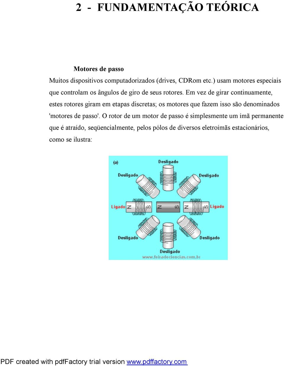 Em vez de girar continuamente, estes rotores giram em etapas discretas; os motores que fazem isso são denominados