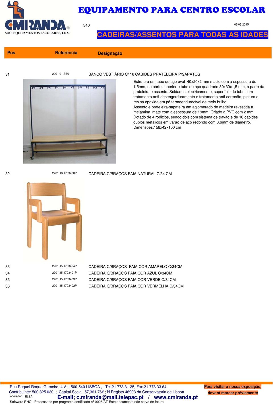 prateleira e assento. Soldados electricamente, superfície do tubo com tratamento anti-desengorduramento e tratamento anti-corrosão; pintura a resina epoxida em pó termoendurecível de meio brilho.