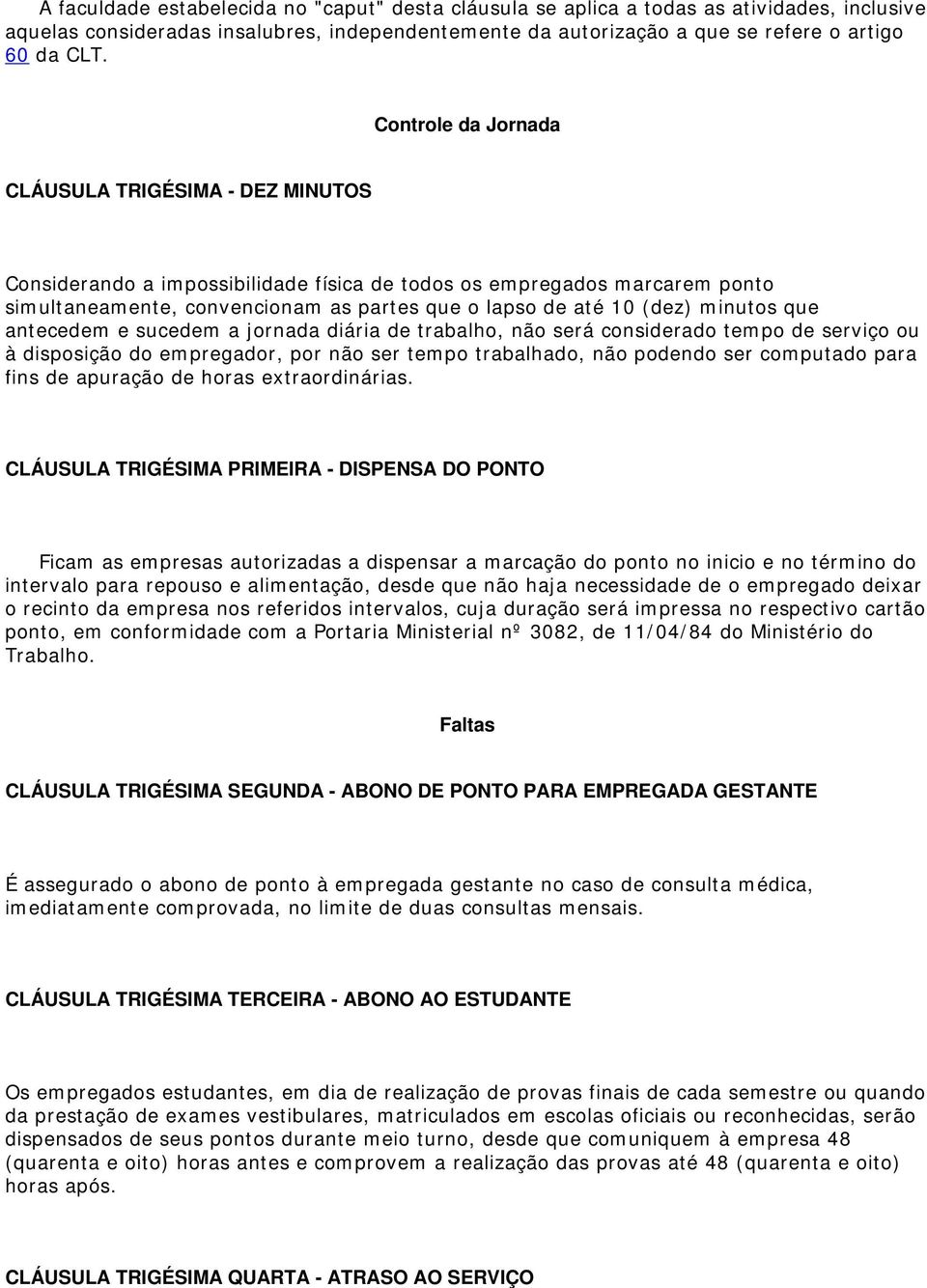 minutos que antecedem e sucedem a jornada diária de trabalho, não será considerado tempo de serviço ou à disposição do empregador, por não ser tempo trabalhado, não podendo ser computado para fins de