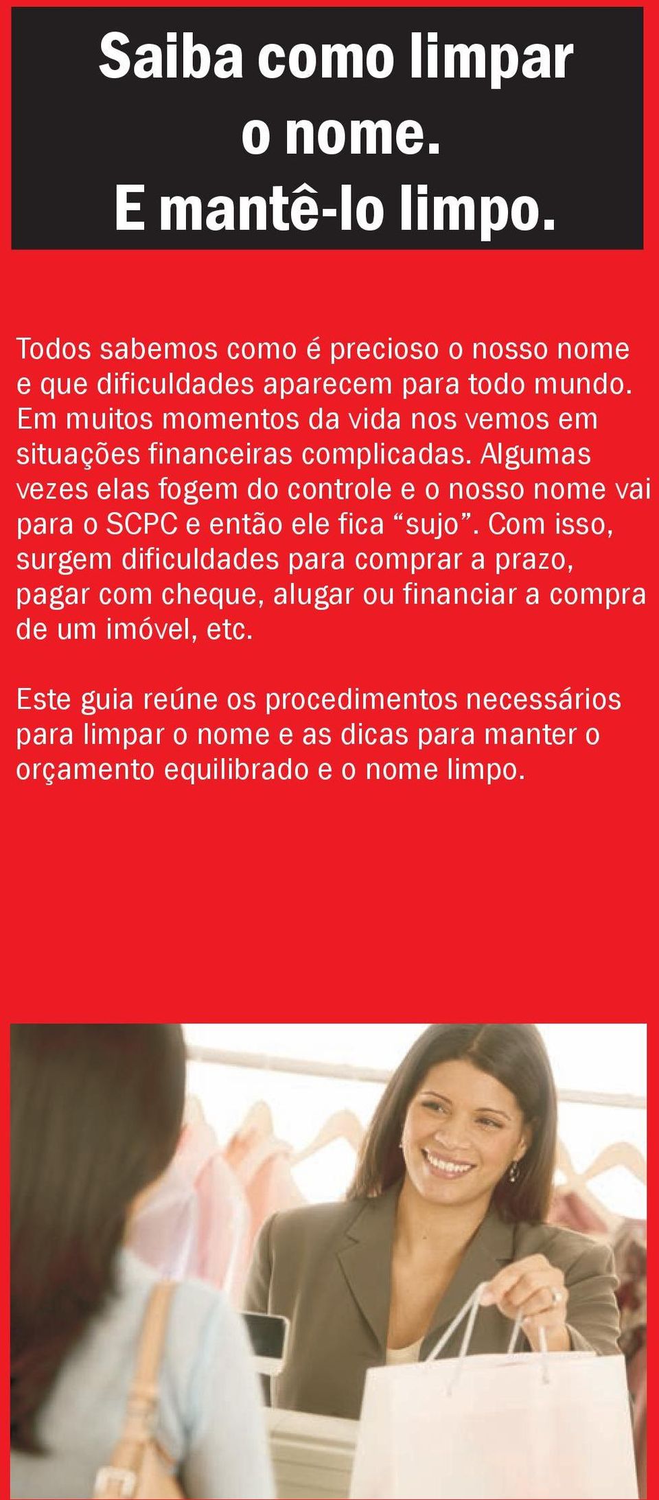 Algumas vezes elas fogem do controle e o nosso nome vai para o SCPC e então ele fica sujo.