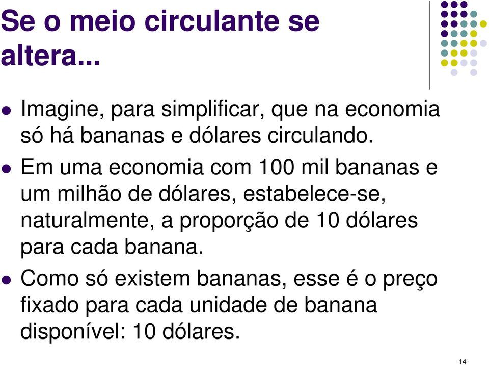 Em uma economia com 100 mil bananas e um milhão de dólares, estabelece-se,