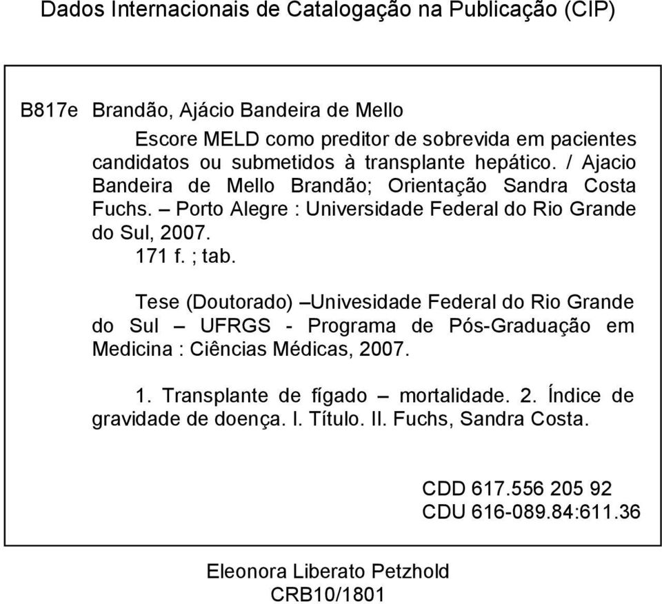 171 f. ; tab. Tese (Doutorado) Univesidade Federal do Rio Grande do Sul UFRGS - Programa de Pós-Graduação em Medicina : Ciências Médicas, 2007. 1.