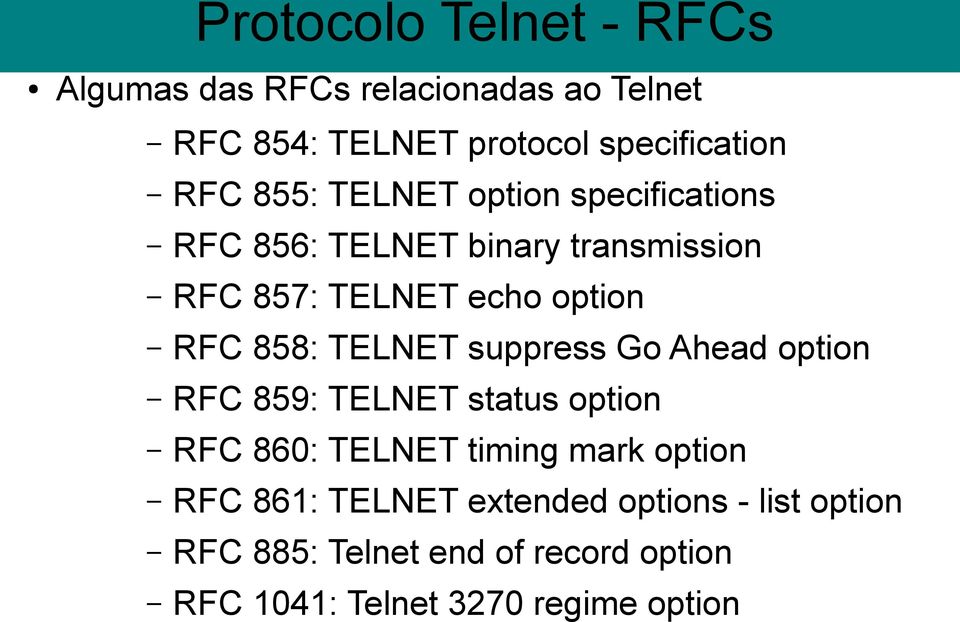 TELNET suppress Go Ahead option RFC 859: TELNET status option RFC 860: TELNET timing mark option RFC 861: