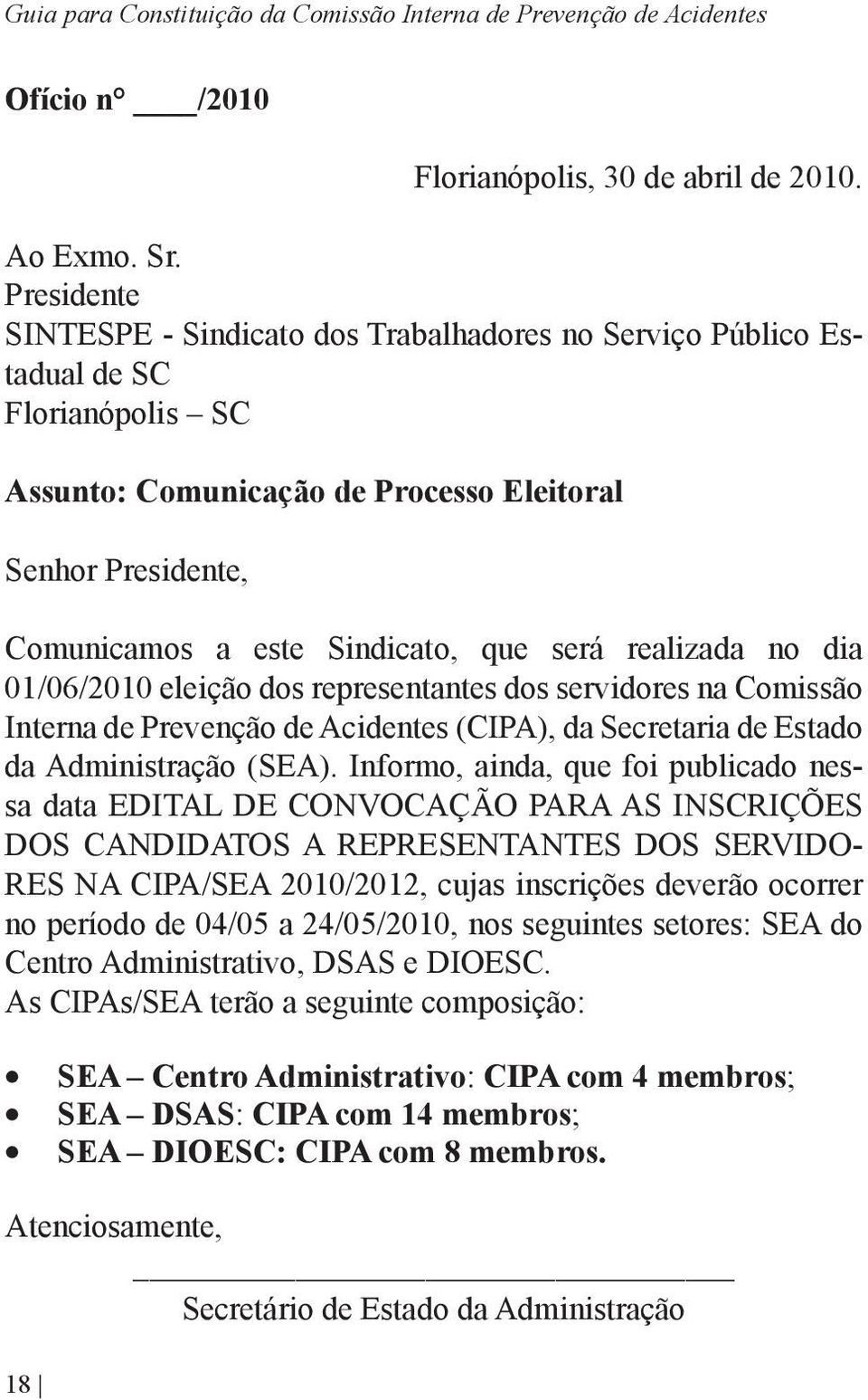 será realizada no dia 01/06/2010 eleição dos representantes dos servidores na Comissão Interna de Prevenção de Acidentes (CIPA), da Secretaria de Estado da Administração (SEA).