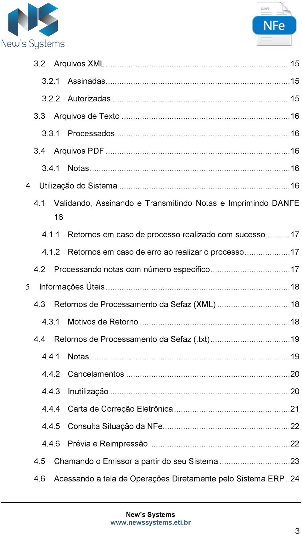 ..17 4.2 Processando notas com número específico...17 5 Informações Úteis...18 4.3 Retornos de Processamento da Sefaz (XML)...18 4.3.1 Motivos de Retorno...18 4.4 Retornos de Processamento da Sefaz (.