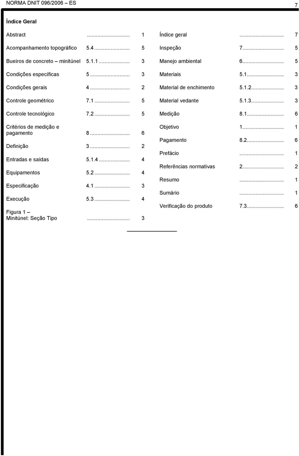 1... 3 Execução 5.3... 4 Figura 1 Minitúnel: Seção Tipo... 3 Índice geral... 7 Inspeção 7... 5 Manejo ambiental 6... 5 Materiais 5.1... 3 Material de enchimento 5.1.2.