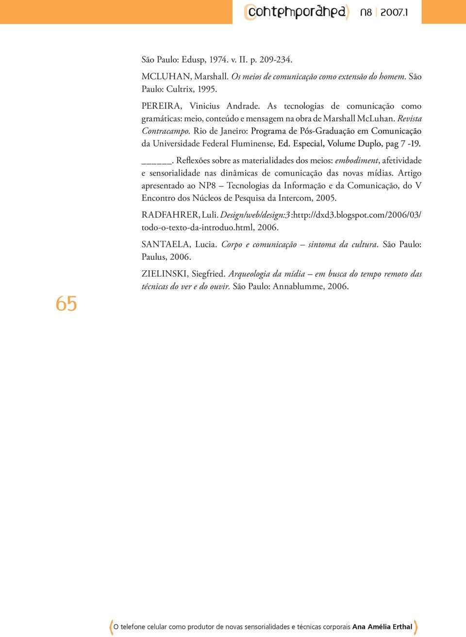 Rio de Janeiro: Programa de Pós-Graduação em Comunicação da Universidade Federal Fluminense, Ed. Especial, Volume Duplo, pag 7-19.
