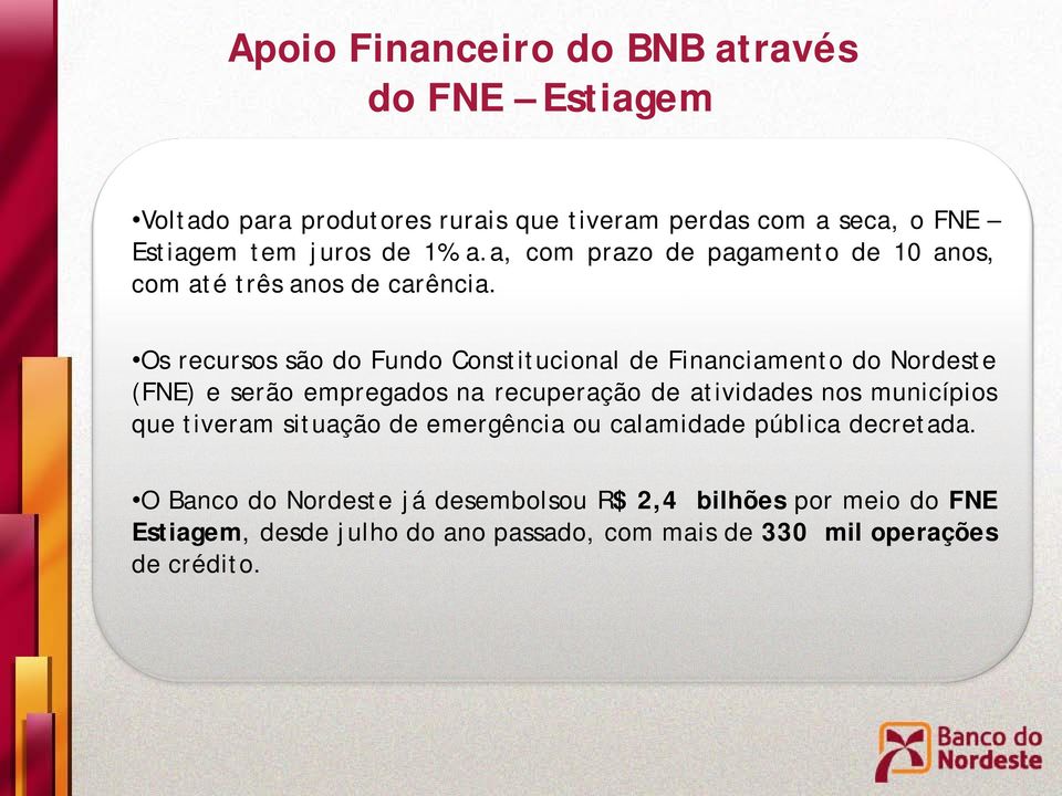 Os recursos são do Fundo Constitucional de Financiamento do Nordeste (FNE) e serão empregados na recuperação de atividades nos municípios