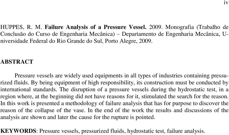 ABSTRACT Pressure vessels are widely used equipments in all types of industries containing pressurized fluids.