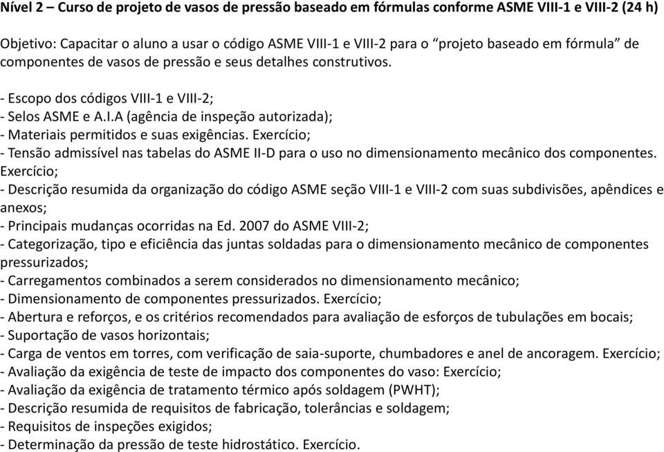Exercício; - Tensão admissível nas tabelas do ASME II-D para o uso no dimensionamento mecânico dos componentes.