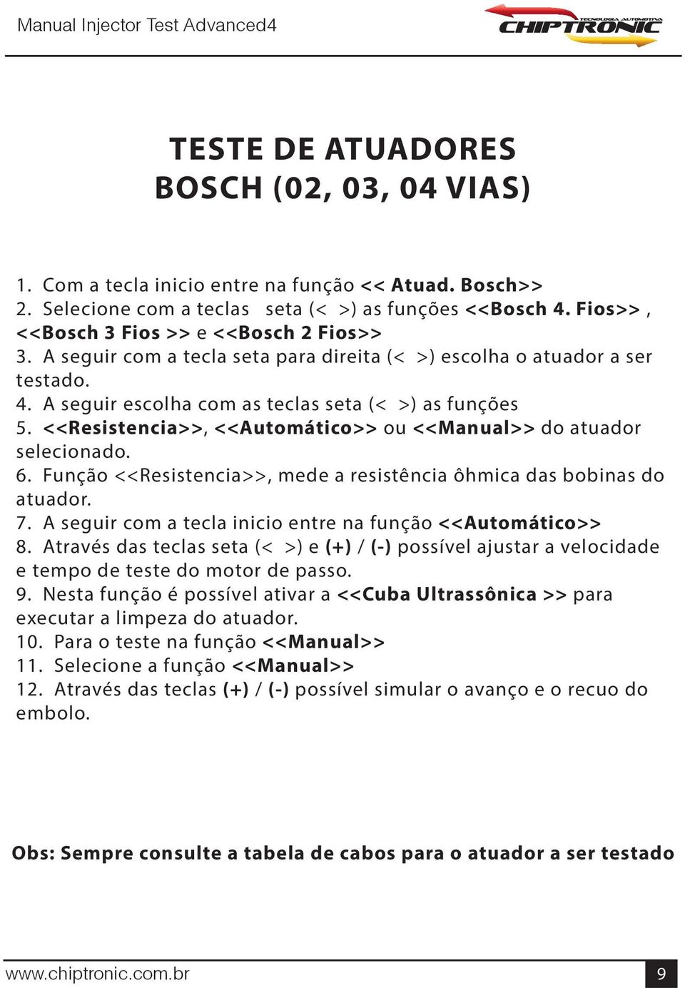 <<Resistencia>>, <<Automático>> ou <<Manual>> do atuador selecionado. 6. Função <<Resistencia>>, mede a resistência ôhmica das bobinas do atuador. 7.