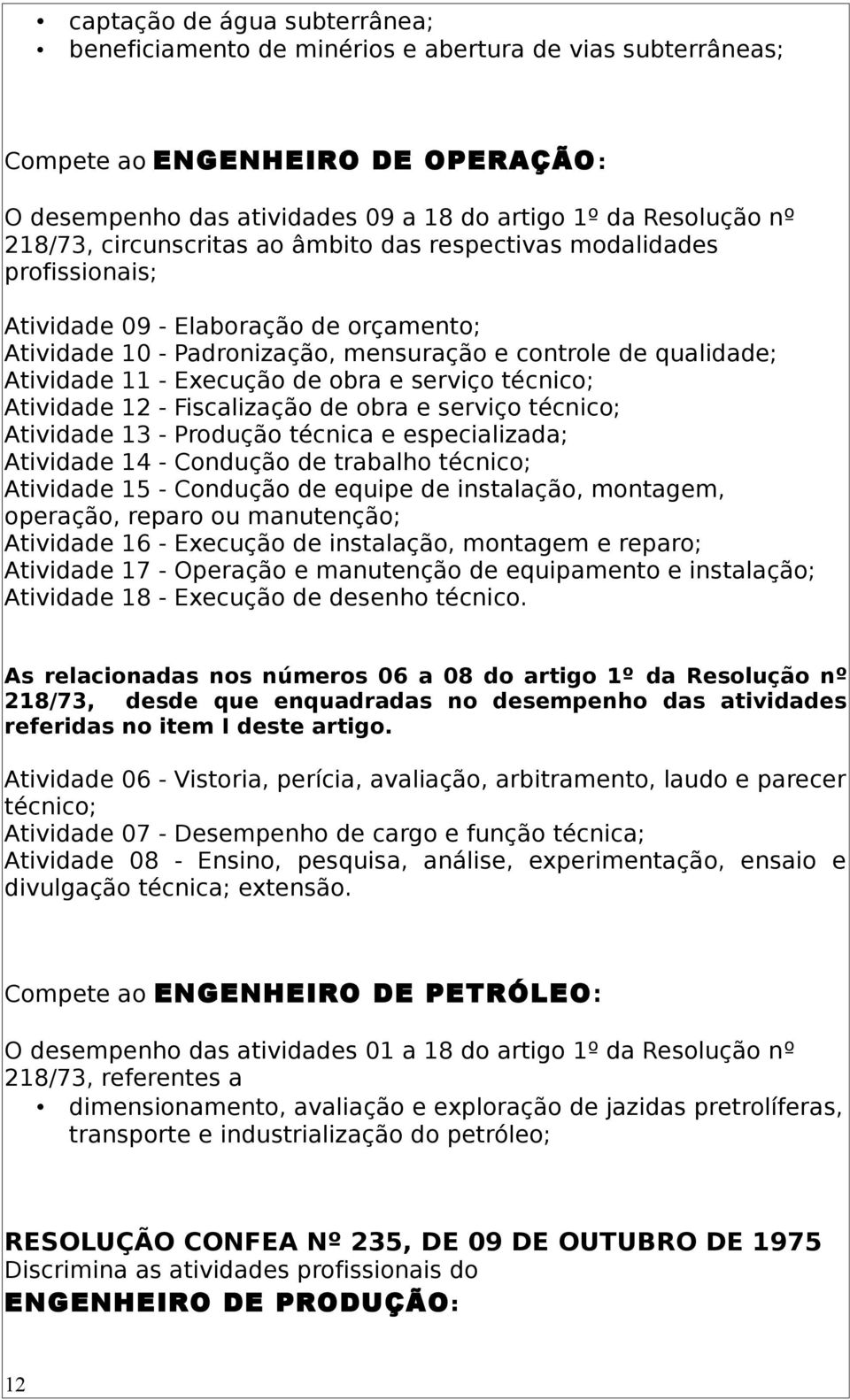 obra e serviço técnico; Atividade 12 - Fiscalização de obra e serviço técnico; Atividade 13 - Produção técnica e especializada; Atividade 14 - Condução de trabalho técnico; Atividade 15 - Condução de