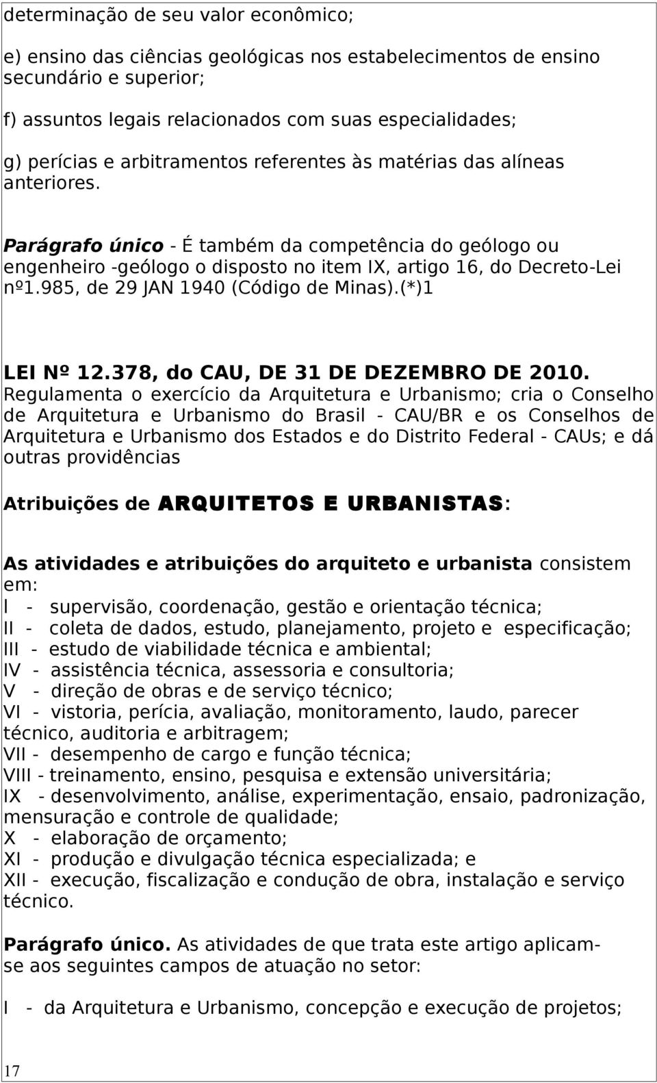 985, de 29 JAN 1940 (Código de Minas).(*)1 LEI Nº 12.378, do CAU, DE 31 DE DEZEMBRO DE 2010.