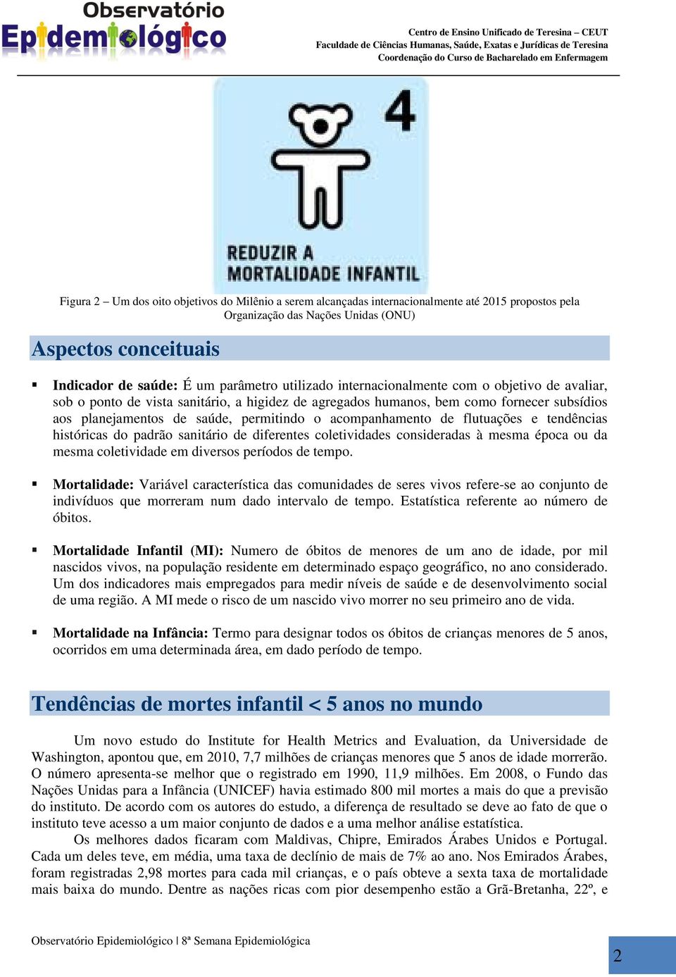 acompanhamento de flutuações e tendências históricas do padrão sanitário de diferentes coletividades consideradas à mesma época ou da mesma coletividade em diversos períodos de tempo.