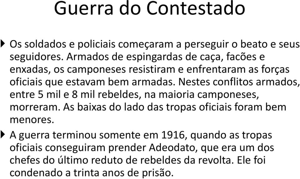 Nestes conflitos armados, entre 5 mil e 8 mil rebeldes, na maioria camponeses, morreram.