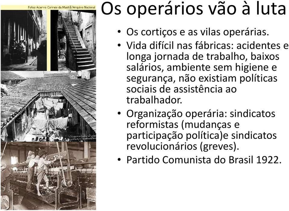 higiene e segurança, não existiam políticas sociais de assistência ao trabalhador.