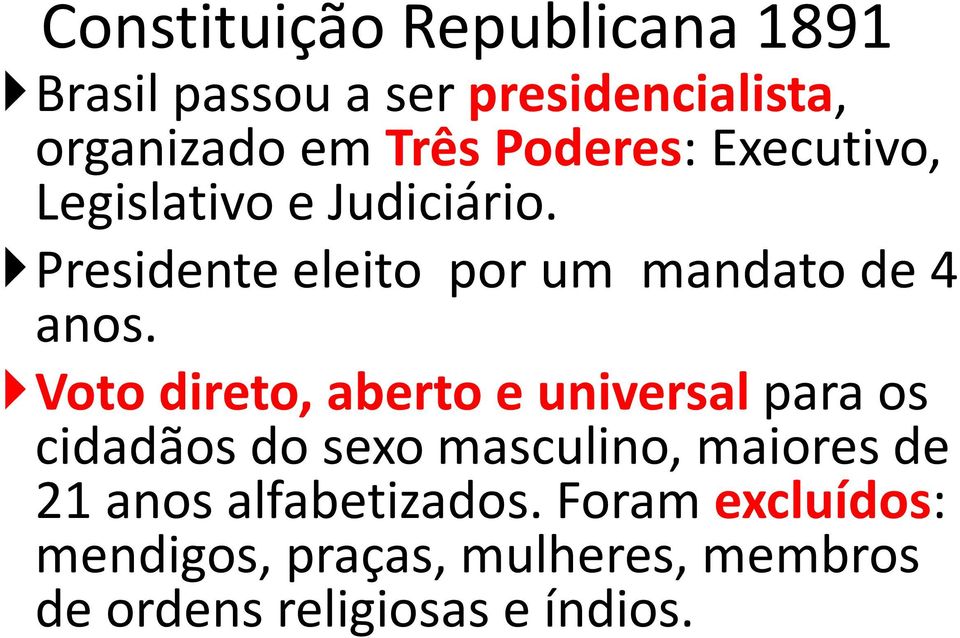 Voto direto, aberto e universal para os cidadãos do sexo masculino, maiores de 21 anos