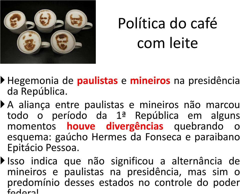 divergências quebrando o esquema: gaúcho Hermes da Fonseca e paraibano Epitácio Pessoa.