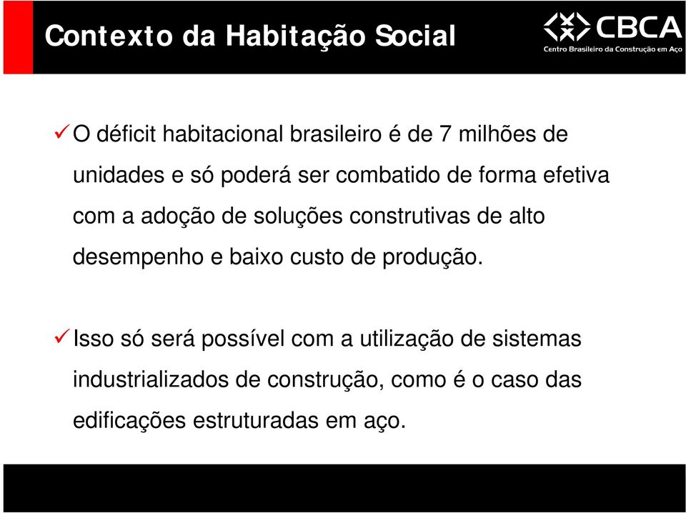 construtivas de alto desempenho e baixo custo de produção.