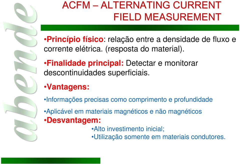 Finalidade principal: Detectar e monitorar descontinuidades superficiais.