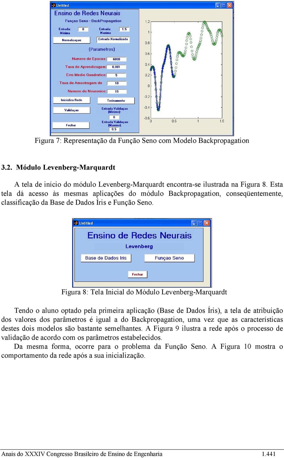 Figura 8: Tela Inicial do Módulo Levenberg-Marquardt Tendo o aluno optado pela primeira aplicação (Base de Dados Íris), a tela de atribuição dos valores dos parâmetros é igual a do Backpropagation,