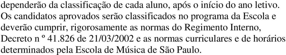 cumprir, rigorosamente as normas do Regimento Interno, Decreto n º 41.