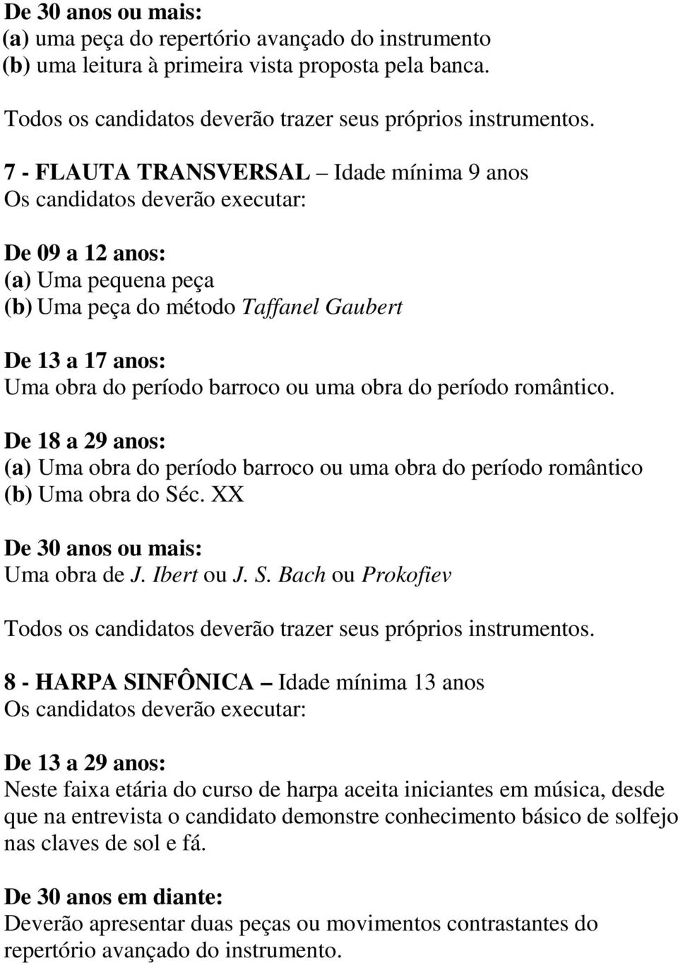 De 18 a 29 anos: (a) Uma obra do período barroco ou uma obra do período romântico (b) Uma obra do Sé