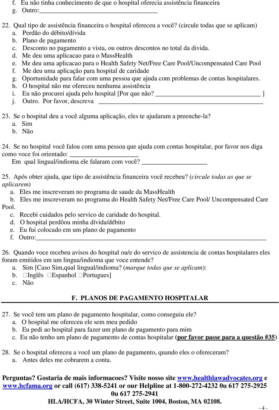 Me deu uma aplicacao para o Health Safety Net/Free Care Pool/Uncompensated Care Pool f. Me deu uma aplicação para hospital de caridade g.