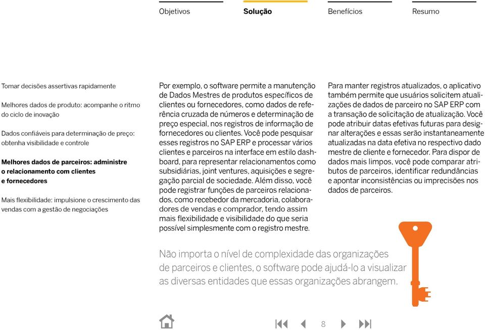 Você pode pesquisar esses registros no SAP ERP e processar vários clientes e parceiros na interface em estilo dashboard, para representar relacionamentos como subsidiárias, joint ventures, aquisições