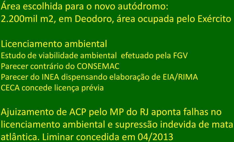 ambiental efetuado pela FGV Parecer contrário do CONSEMAC Parecer do INEA dispensando elaboração de