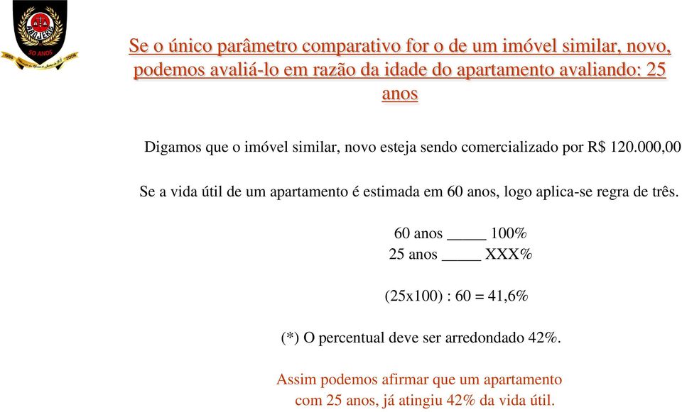 000,00 Se a vida útil de um apartamento é estimada em 60 anos, logo aplica-se regra de três.