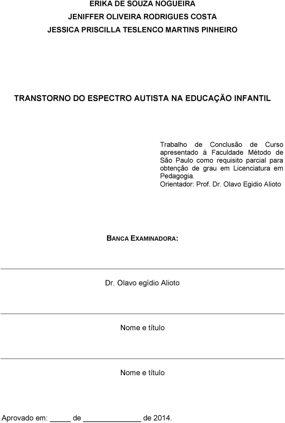 Método de São Paulo como requisito parcial para obtenção de grau em Licenciatura em Pedagogia.
