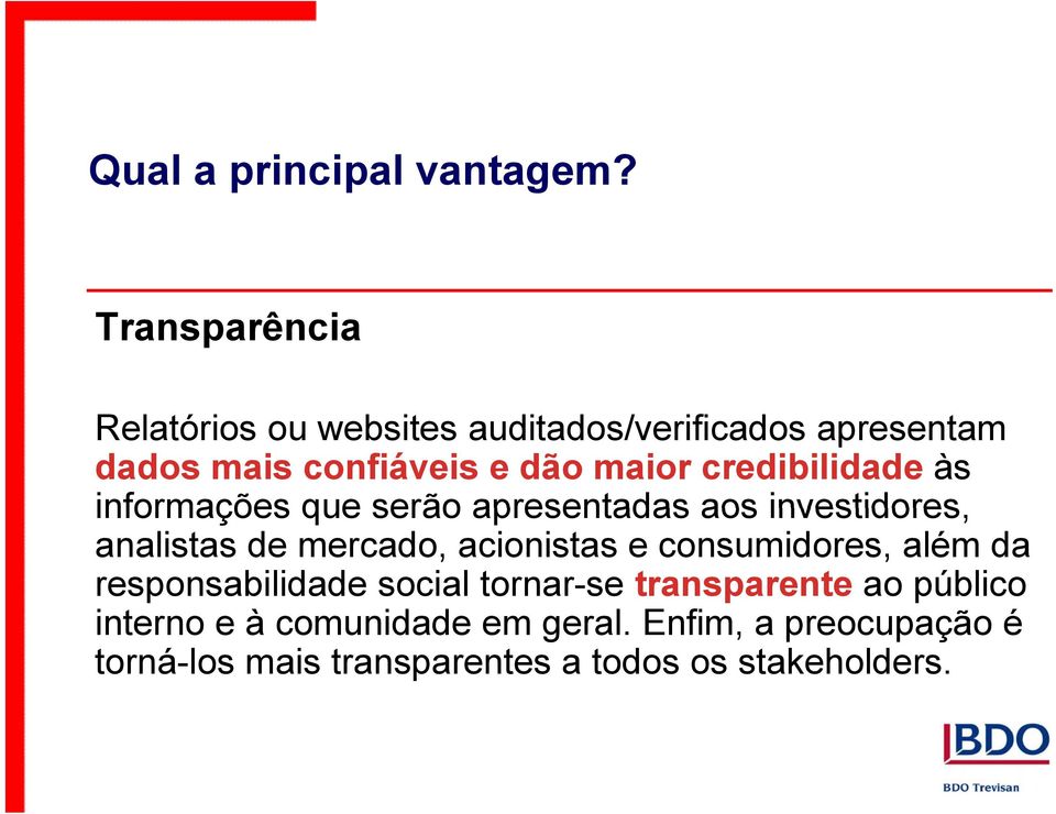 credibilidade às informações que serão apresentadas aos investidores, analistas de mercado, acionistas e