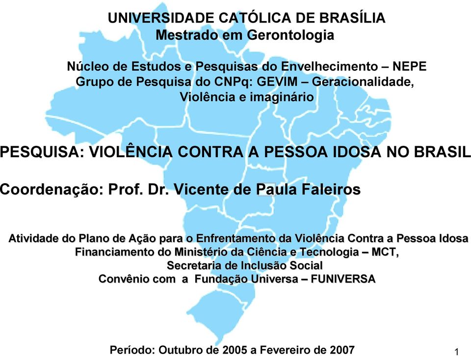 Vicente de Paula Faleiros Atividade do Plano de Ação para o Enfrentamento da Violência Contra a Pessoa Idosa Financiamento do Ministério