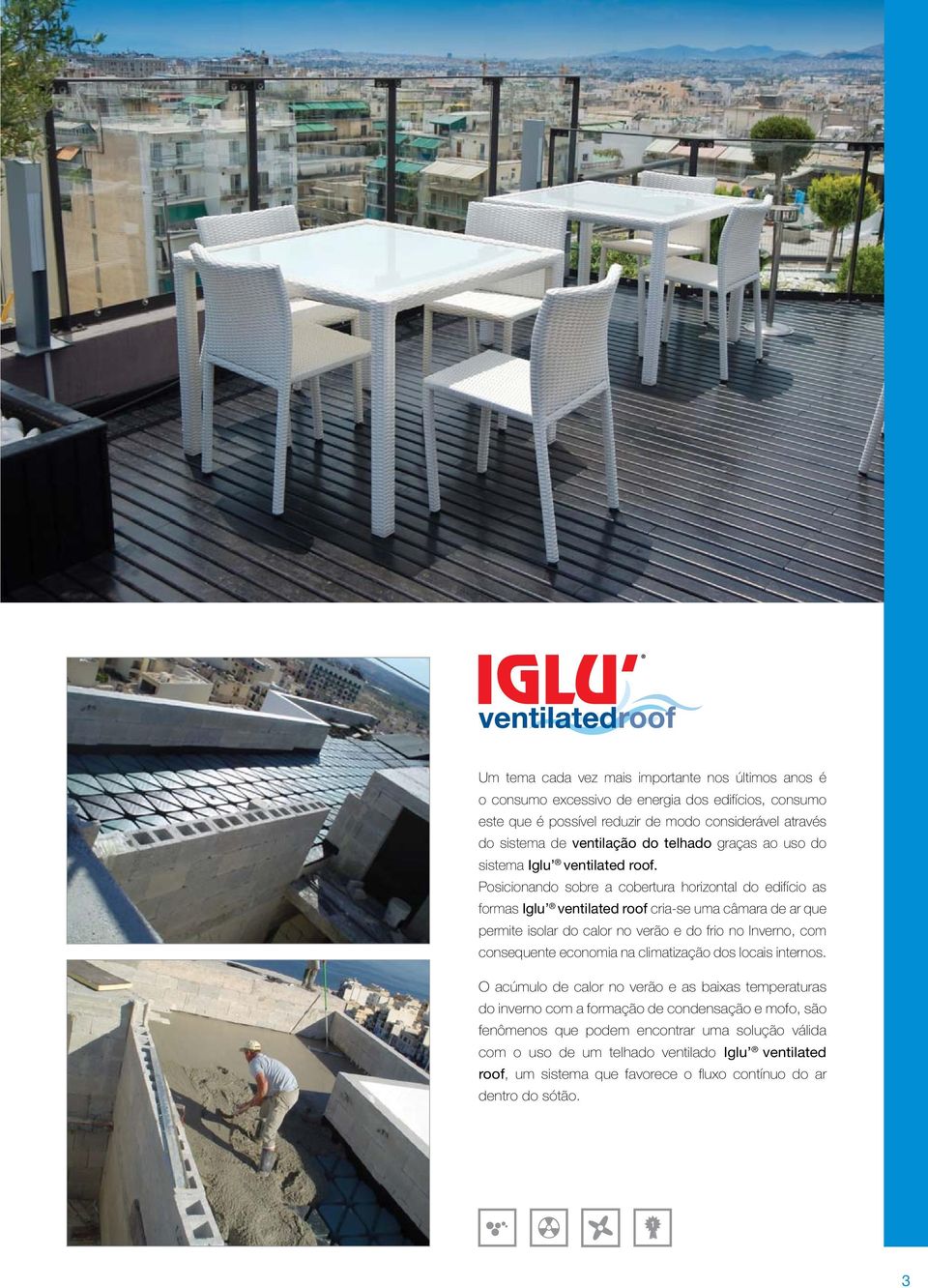 Posicionando sobre a cobertura horizontal do edifício as formas Iglu ventilated roof cria-se uma câmara de ar que permite isolar do calor no verão e do frio no Inverno, com consequente
